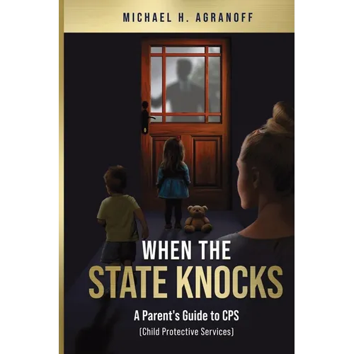 When the State Knocks: A Parent's Guide to CPS (Child Protective Services)