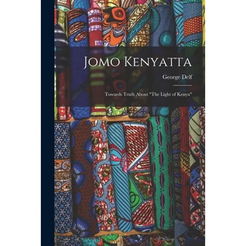 Jomo Kenyatta: Towards Truth About "The Light of Kenya"