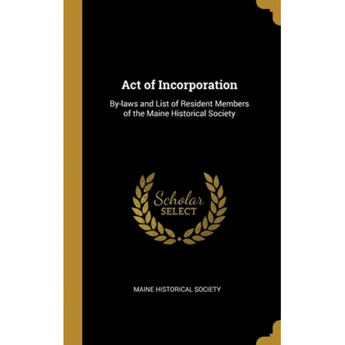 Act of Incorporation: By-laws and List of Resident Members of the Maine Historical Society