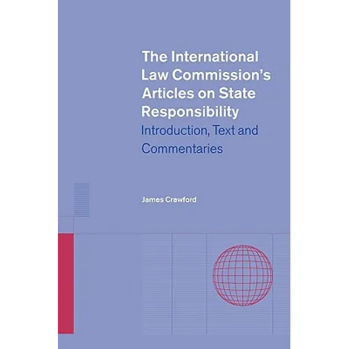 The International Law Commission's Articles on State Responsibility: Introduction, Text and Commentaries