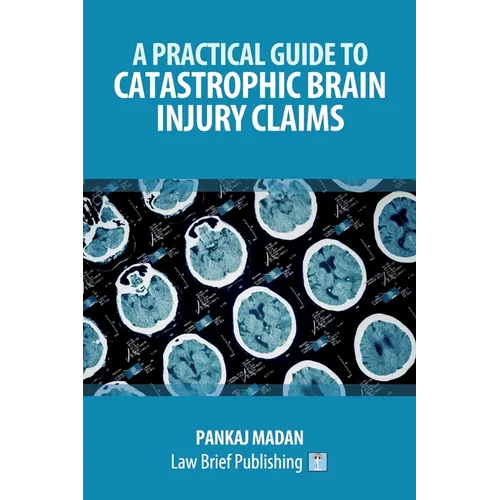 A Practical Guide to Catastrophic Brain Injury Claims