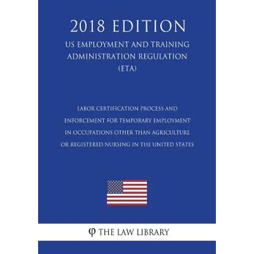 Labor Certification Process and Enforcement for Temporary Employment in Occupations Other Than Agriculture or Registered Nursing in the United States