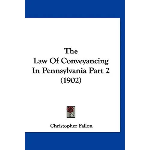 The Law Of Conveyancing In Pennsylvania Part 2 (1902)