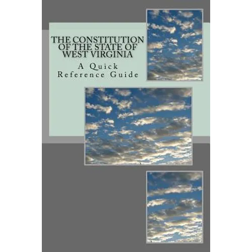 The Constitution of the State of West Virginia: A Quick Reference Guide