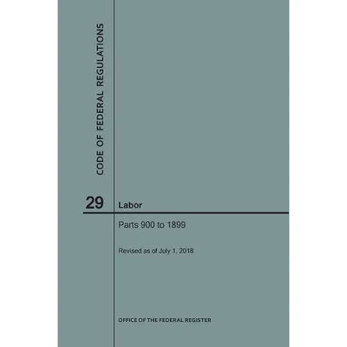 Code of Federal Regulations Title 29, Labor, Parts 900-1899, 2018