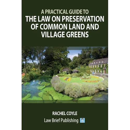 A Practical Guide to the Law on Preservation of Common Land and Village Greens