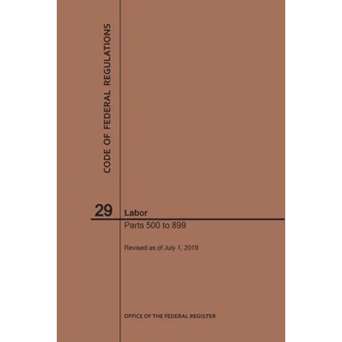 Code of Federal Regulations Title 29, Labor, Parts 500-899, 2019