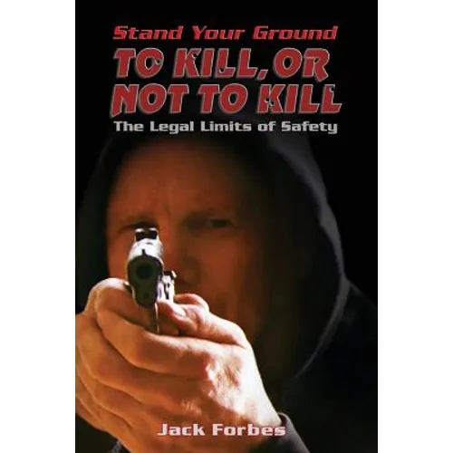 Stand Your Ground: TO KILL, OR NOT TO KILL The Legal Limits of Safety