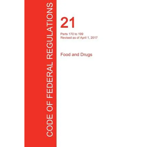 CFR 21, Parts 170 to 199, Food and Drugs, April 01, 2017 (Volume 3 of 9)