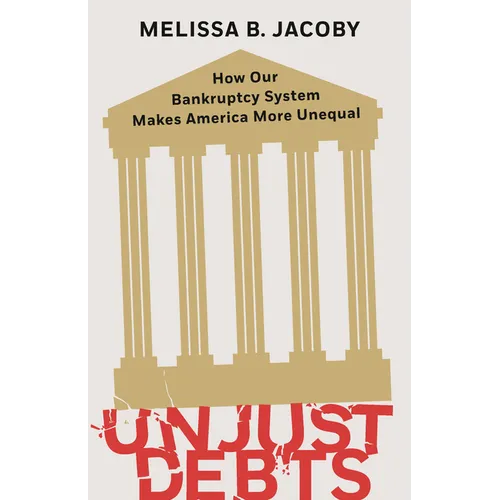 Unjust Debts: How Our Bankruptcy System Makes America More Unequal