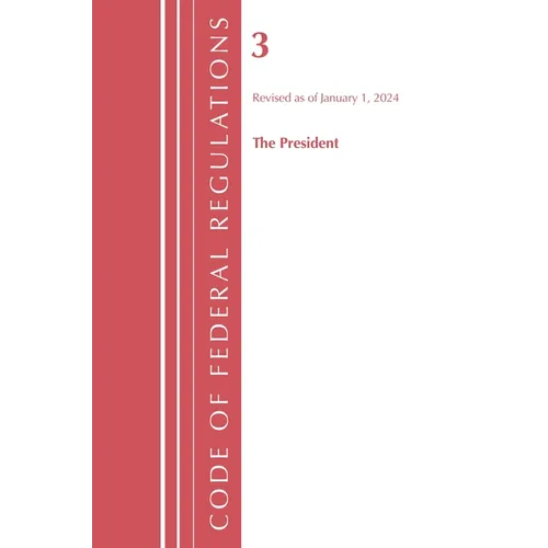 Code of Federal Regulations, Title 03 the President, Revised as of January 1, 2024