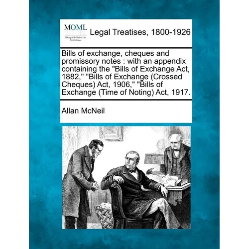 Bills of exchange, cheques and promissory notes: with an appendix containing the Bills of Exchange Act, 1882, Bills of Exchange (Crossed Cheques) Act,