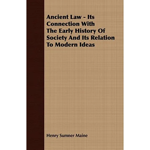 Ancient Law - Its Connection With The Early History Of Society And Its Relation To Modern Ideas