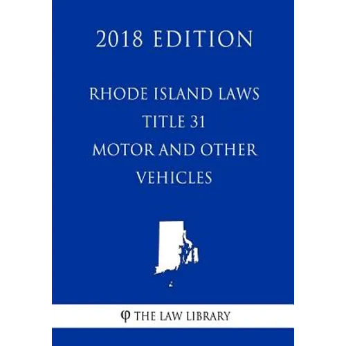 Rhode Island Laws - Title 31 - Motor and Other Vehicles (2018 Edition)