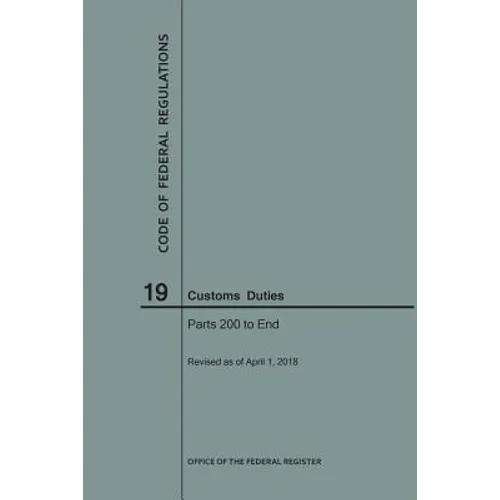 Code of Federal Regulations Title 19, Customs Duties, Parts 200-End, 2018 - Paperback