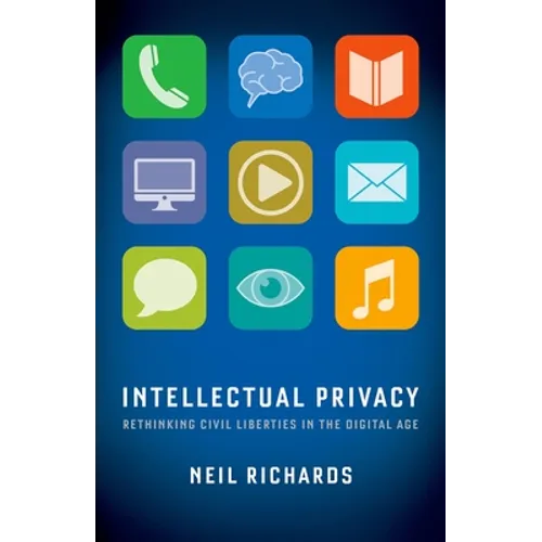 Intellectual Privacy: Rethinking Civil Liberties in the Digital Age
