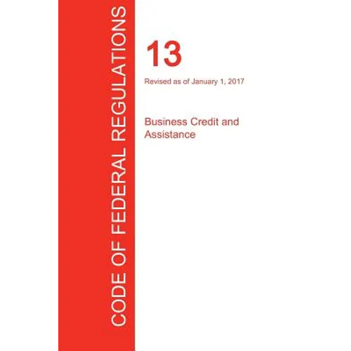 CFR 13, Business Credit and Assistance, January 01, 2017 (Volume 1 of 1)