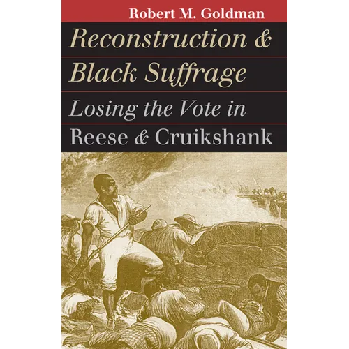 Reconstruction and Black Suffrage: Losing the Vote in Reese and Cruikshank