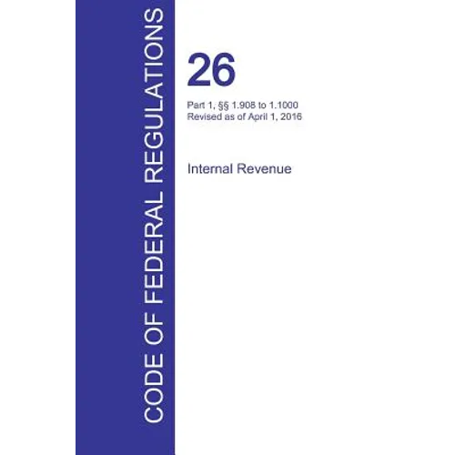 CFR 26, Part 1, §§ 1.908 to 1.1000, Internal Revenue, April 01, 2016 (Volume 12 of 22)