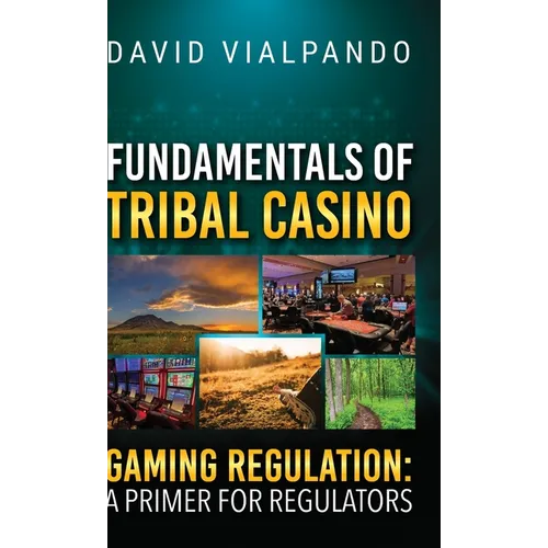 Fundamentals of Tribal Casino Gaming Regulation: A Primer for Regulators