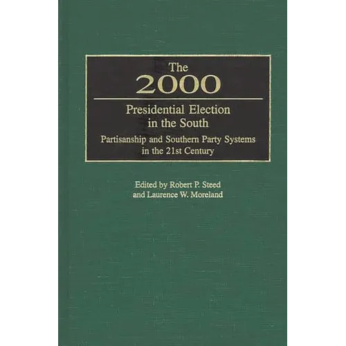 The 2000 Presidential Election in the South: Partisanship and Southern Party Systems in the 21st Century.
