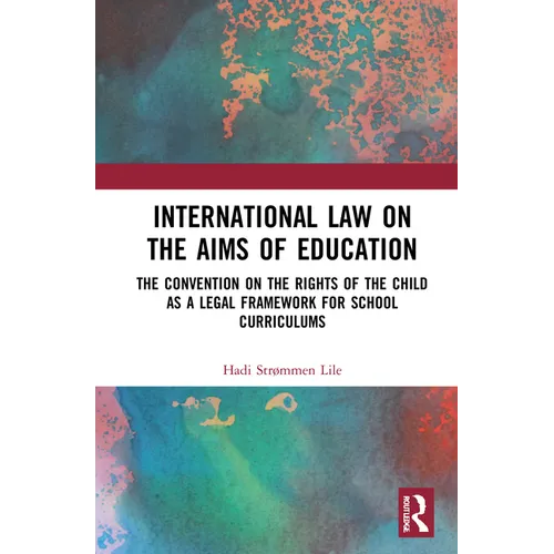 International Law on the Aims of Education: The Convention on the Rights of the Child as a Legal Framework for School Curriculums