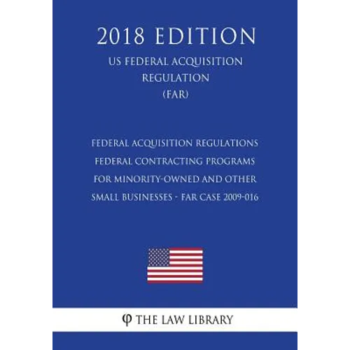 Federal Acquisition Regulations - Federal Contracting Programs for Minority-Owned and Other Small Businesses - FAR Case 2009-016 (US Federal Acquisiti