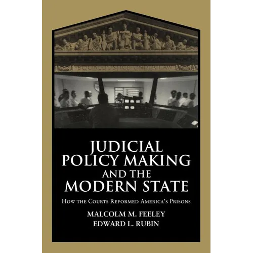 Judicial Policy Making and the Modern State: How the Courts Reformed America's Prisons