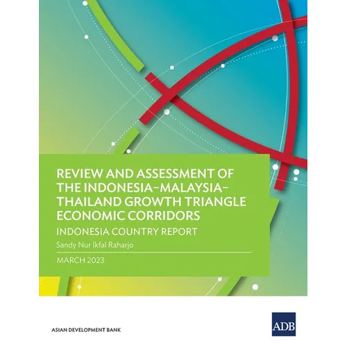 Review and Assessment of the Indonesia-Malaysia-Thailand Growth Triangle Economic Corridors: Indonesia Country Report